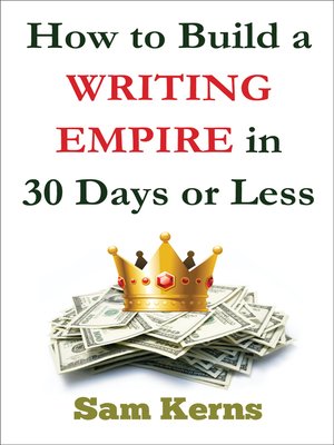 cover image of How to Build a Writing Empire in 30 Days or Less